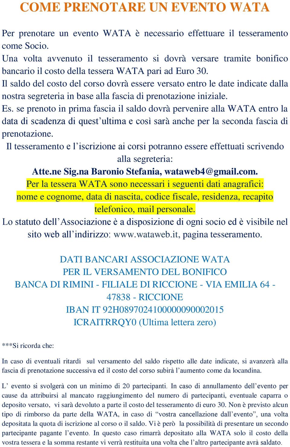 Il saldo del costo del corso dovrà essere versato entro le date indicate dalla nostra segreteria in base alla fascia di prenotazione iniziale. Es.