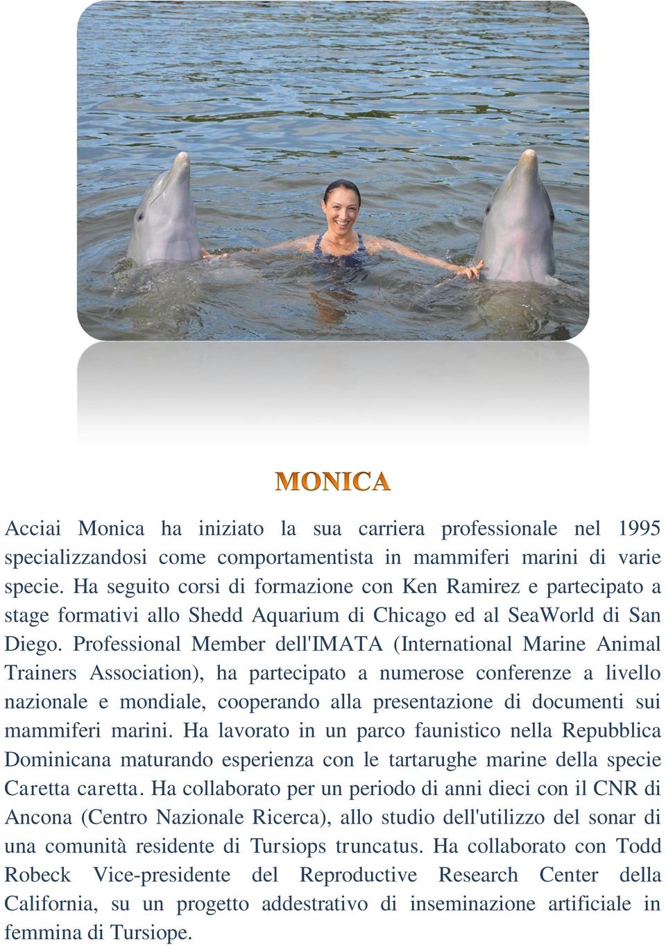 Professional Member dell'imata (International Marine Animal Trainers Association), ha partecipato a numerose conferenze a livello nazionale e mondiale, cooperando alla presentazione di documenti sui