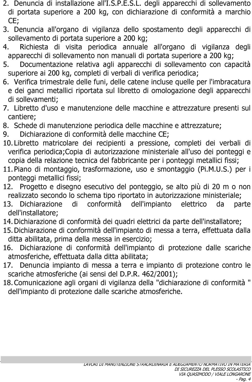 Richiesta di visita periodica annuale all'organo di vigilanza degli apparecchi di sollevamento non manuali di portata superiore a 200 kg; 5.