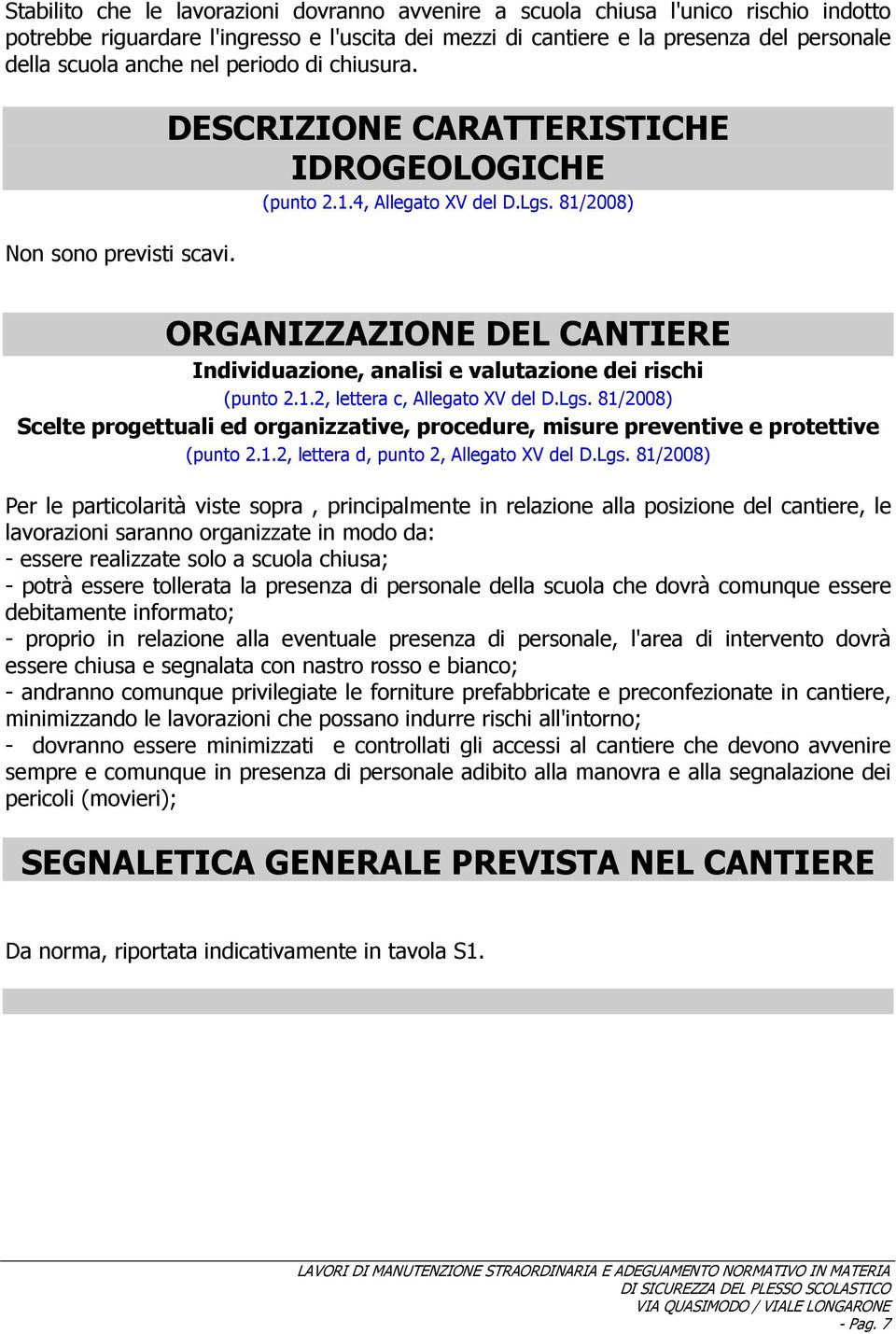 81/2008) ORGANIZZAZIONE DEL CANTIERE Individuazione, analisi e valutazione dei rischi (punto 2.1.2, lettera c, Allegato XV del D.Lgs.