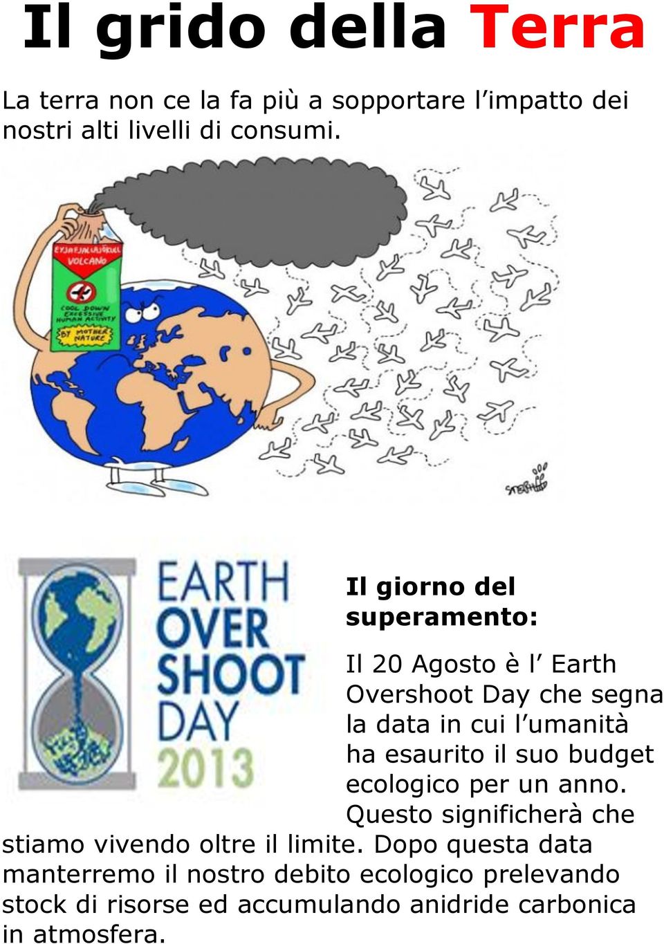 esaurito il suo budget ecologico per un anno. Questo significherà che stiamo vivendo oltre il limite.