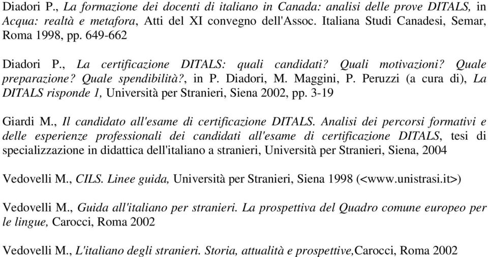 Peruzzi (a cura di), La DITALS risponde 1, Università per Stranieri, Siena 2002, pp. 3-19 Giardi M., Il candidato all'esame di certificazione DITALS.