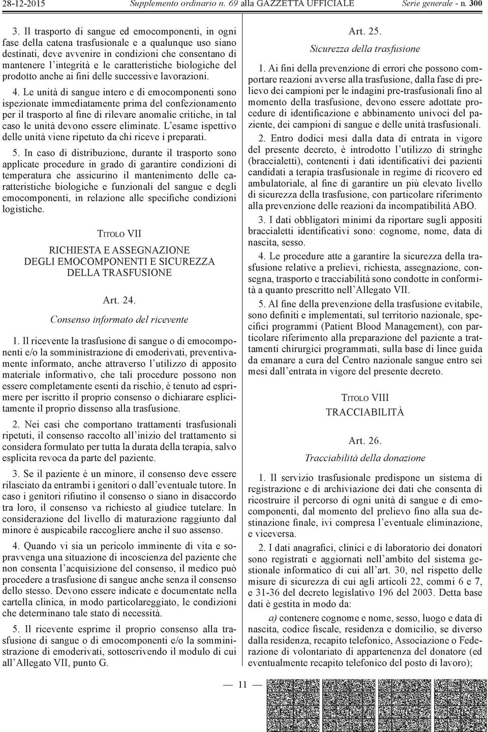 Le unità di sangue intero e di emocomponenti sono ispezionate immediatamente prima del confezionamento per il trasporto al fine di rilevare anomalie critiche, in tal caso le unità devono essere