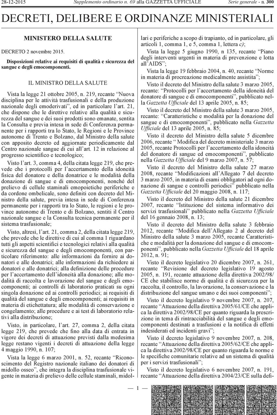 21, che dispone che le direttive relative alla qualità e sicurezza del sangue e dei suoi prodotti sono emanate, sentita la Consulta e previa intesa in sede di Conferenza permanente per i rapporti tra