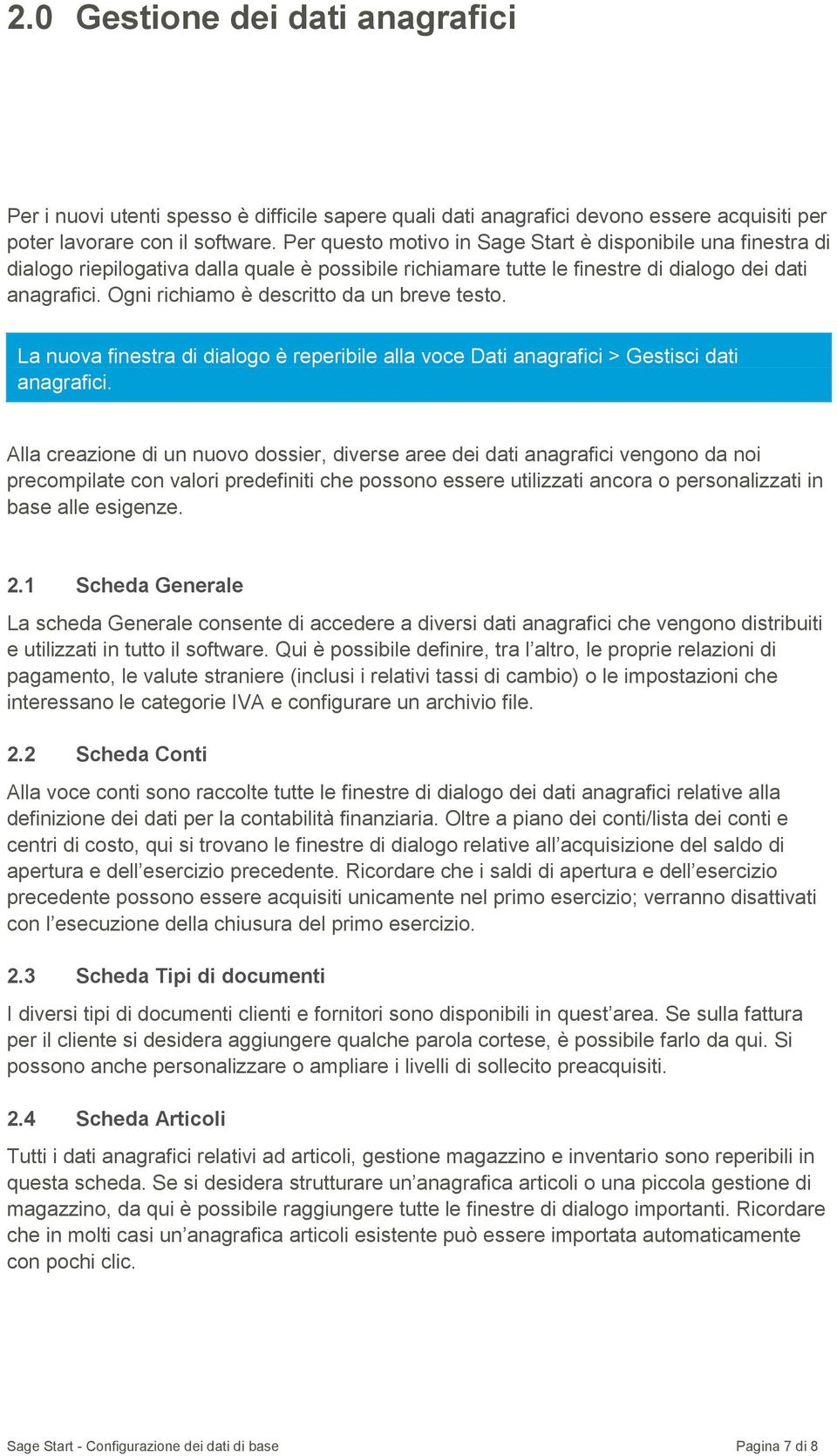 Ogni richiamo è descritto da un breve testo. La nuova finestra di dialogo è reperibile alla voce Dati anagrafici > Gestisci dati anagrafici.