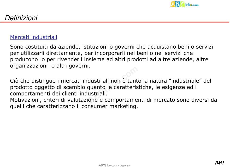 Ciò che distingue i mercati industriali non è tanto la natura industriale del prodotto oggetto di scambio quanto le caratteristiche, le esigenze ed i