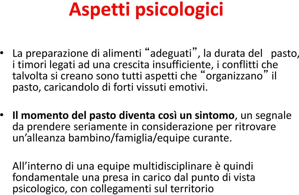 Il momento del pasto diventa così un sintomo, un segnale da prendere seriamente in considerazione per ritrovare un alleanza