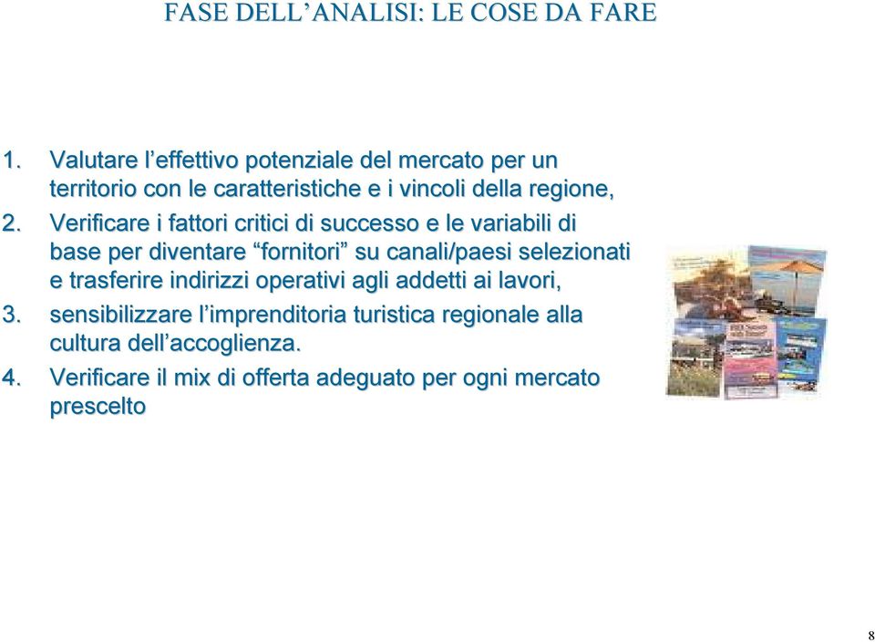 Verificare i fattori critici di successo e le variabili di base per diventare fornitori su canali/paesi selezionati e