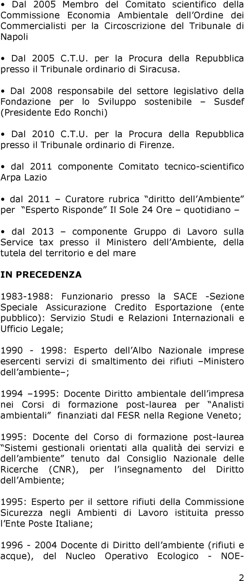 Dal 2008 responsabile del settore legislativo della Fondazione per lo Sviluppo sostenibile Susdef (Presidente Edo Ronchi) Dal 2010 C.T.U.