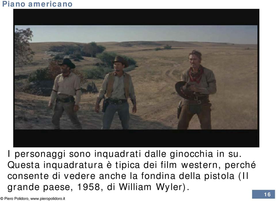 Questa inquadratura è tipica dei film western, perché