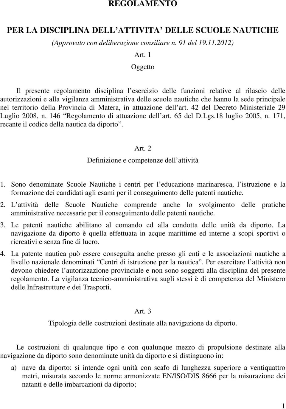 nel territorio della Provincia di Matera, in attuazione dell art. 42 del Decreto Ministeriale 29 Luglio 2008, n. 146 Regolamento di attuazione dell art. 65 del D.Lgs.18 luglio 2005, n.