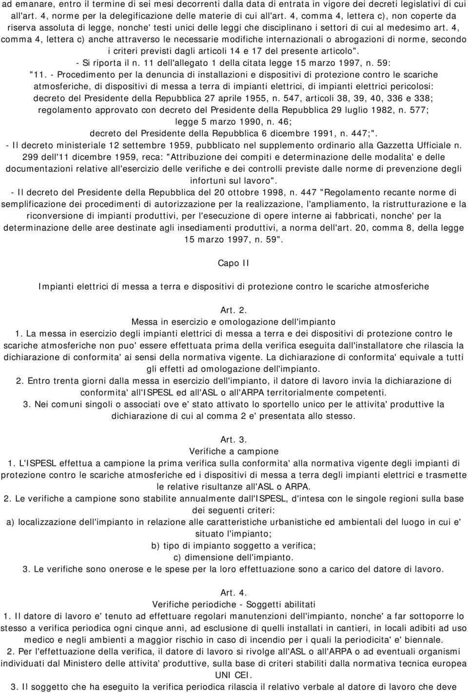 4, comma 4, lettera c) anche attraverso le necessarie modifiche internazionali o abrogazioni di norme, secondo i criteri previsti dagli articoli 14 e 17 del presente articolo". - Si riporta il n.