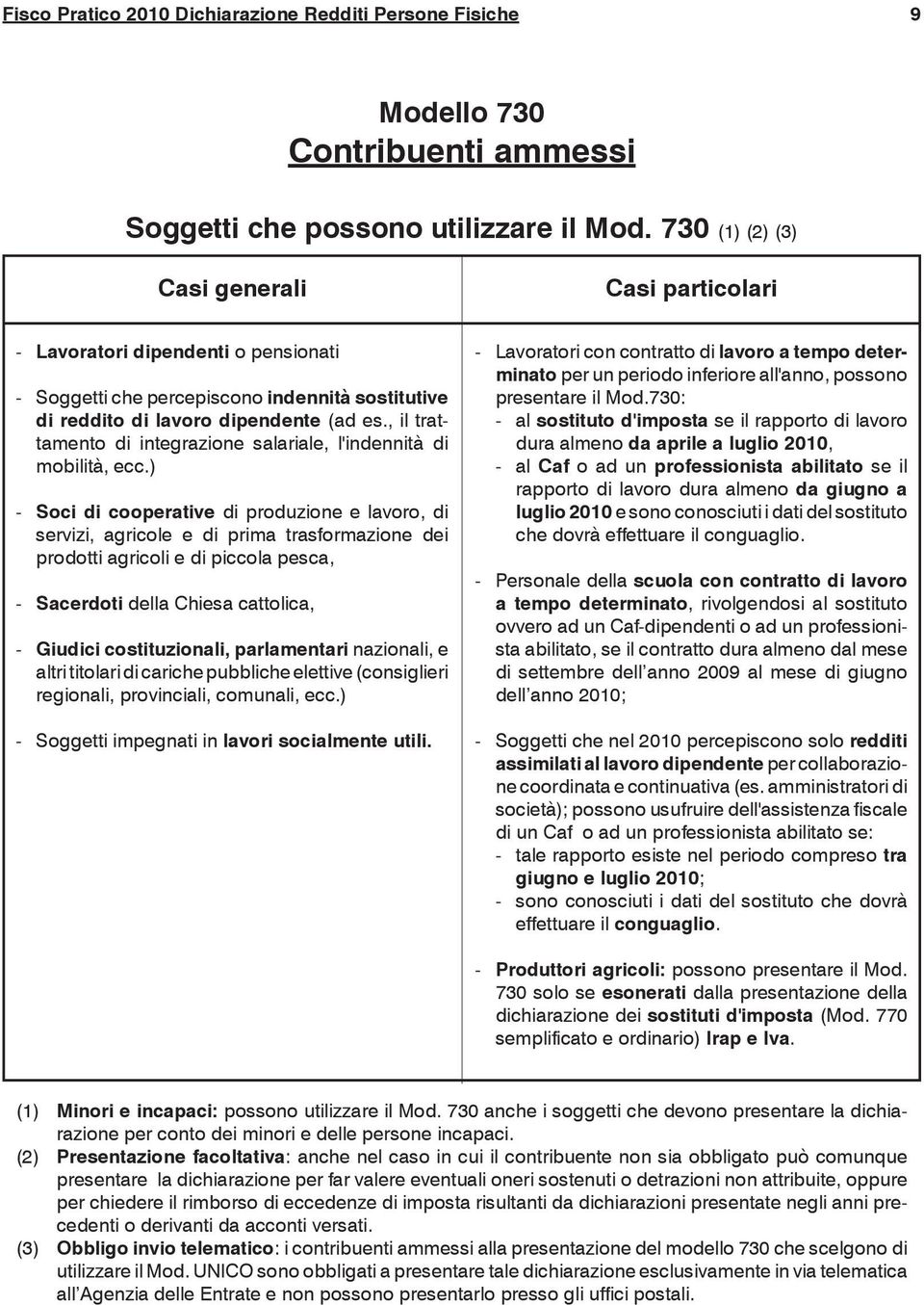 , il trattamento di integrazione salariale, l'indennità di mobilità, ecc.