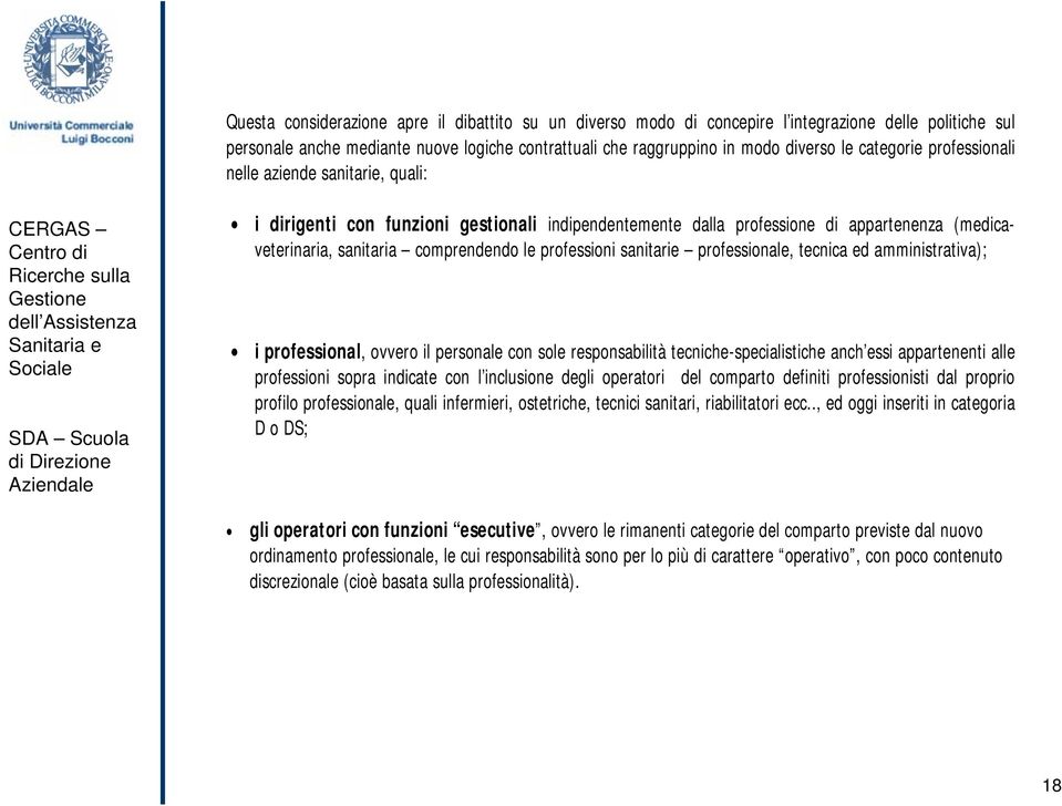 professioni sanitarie professionale, tecnica ed amministrativa); i professional, ovvero il personale con sole responsabilità tecniche-specialistiche anch essi appartenenti alle professioni sopra