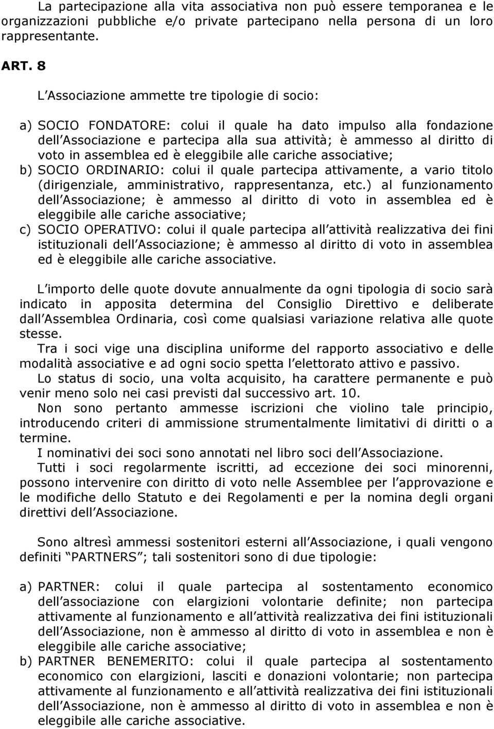 assemblea ed è eleggibile alle cariche associative; b) SOCIO ORDINARIO: colui il quale partecipa attivamente, a vario titolo (dirigenziale, amministrativo, rappresentanza, etc.