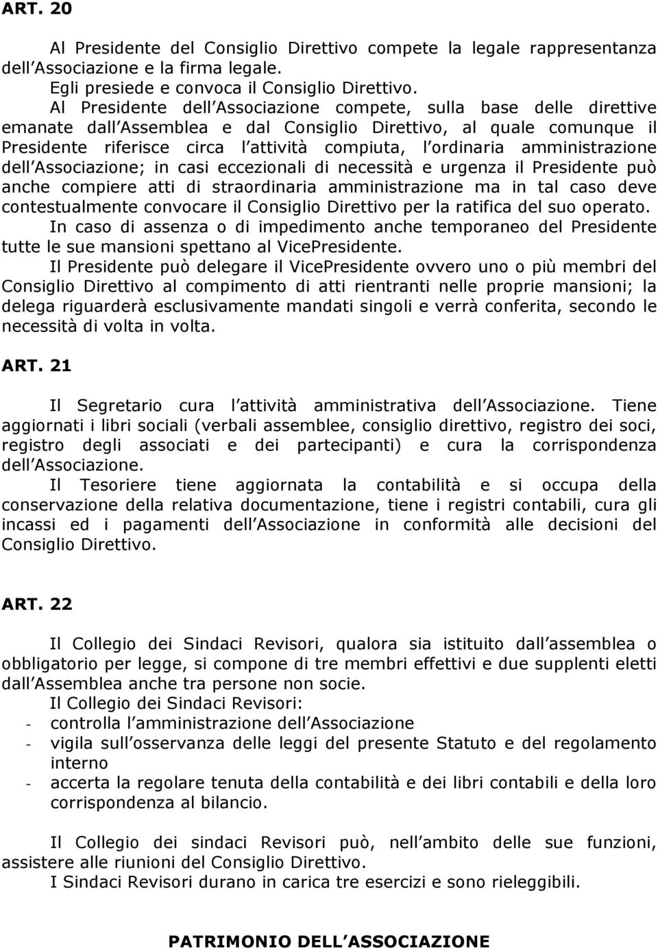 amministrazione dell Associazione; in casi eccezionali di necessità e urgenza il Presidente può anche compiere atti di straordinaria amministrazione ma in tal caso deve contestualmente convocare il