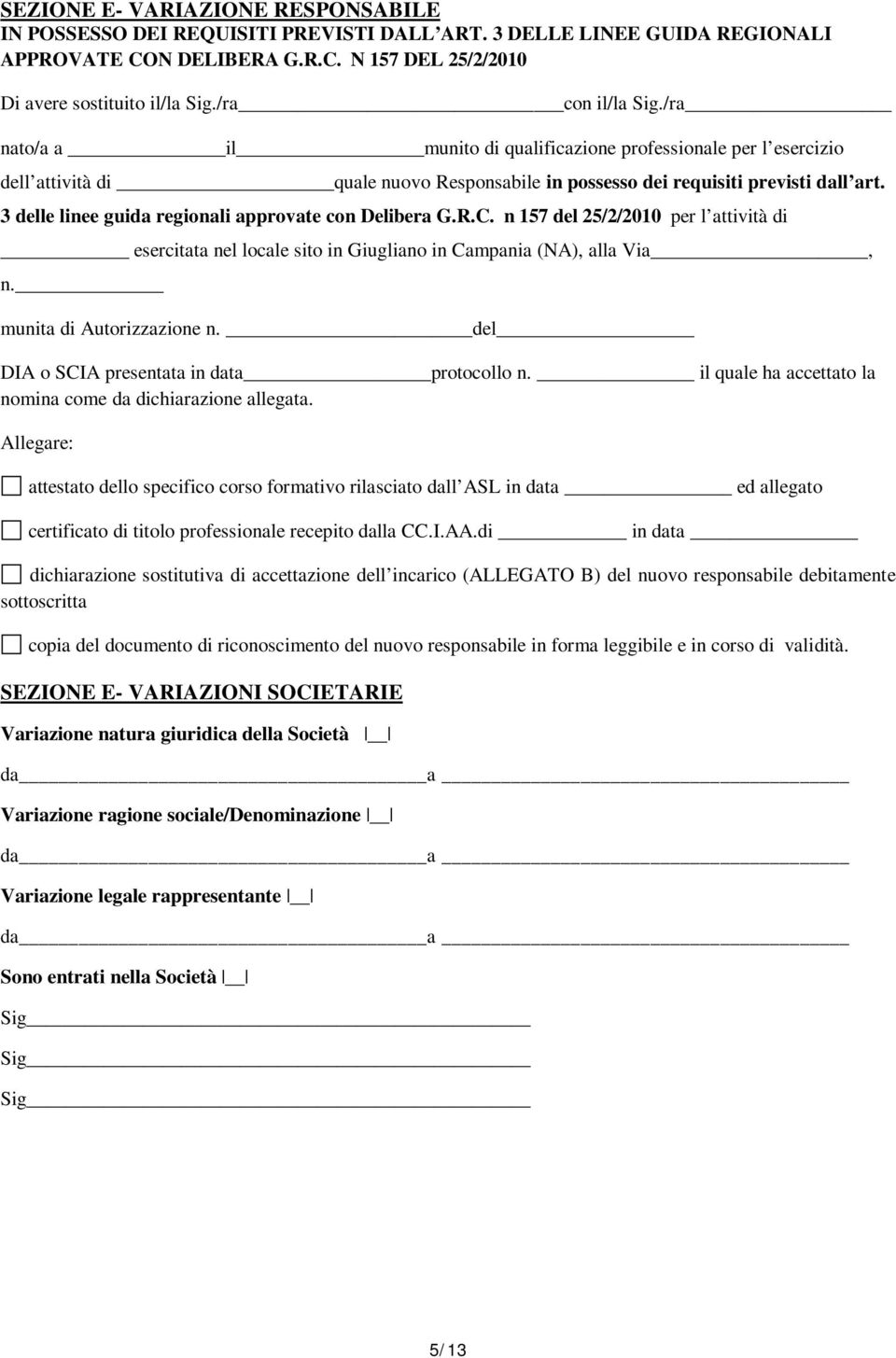 3 delle linee guida regionali approvate con Delibera G.R.C. n 157 del 25/2/2010 per l attività di esercitata nel locale sito in Giugliano in Campania (NA), alla Via, n. munita di Autorizzazione n.