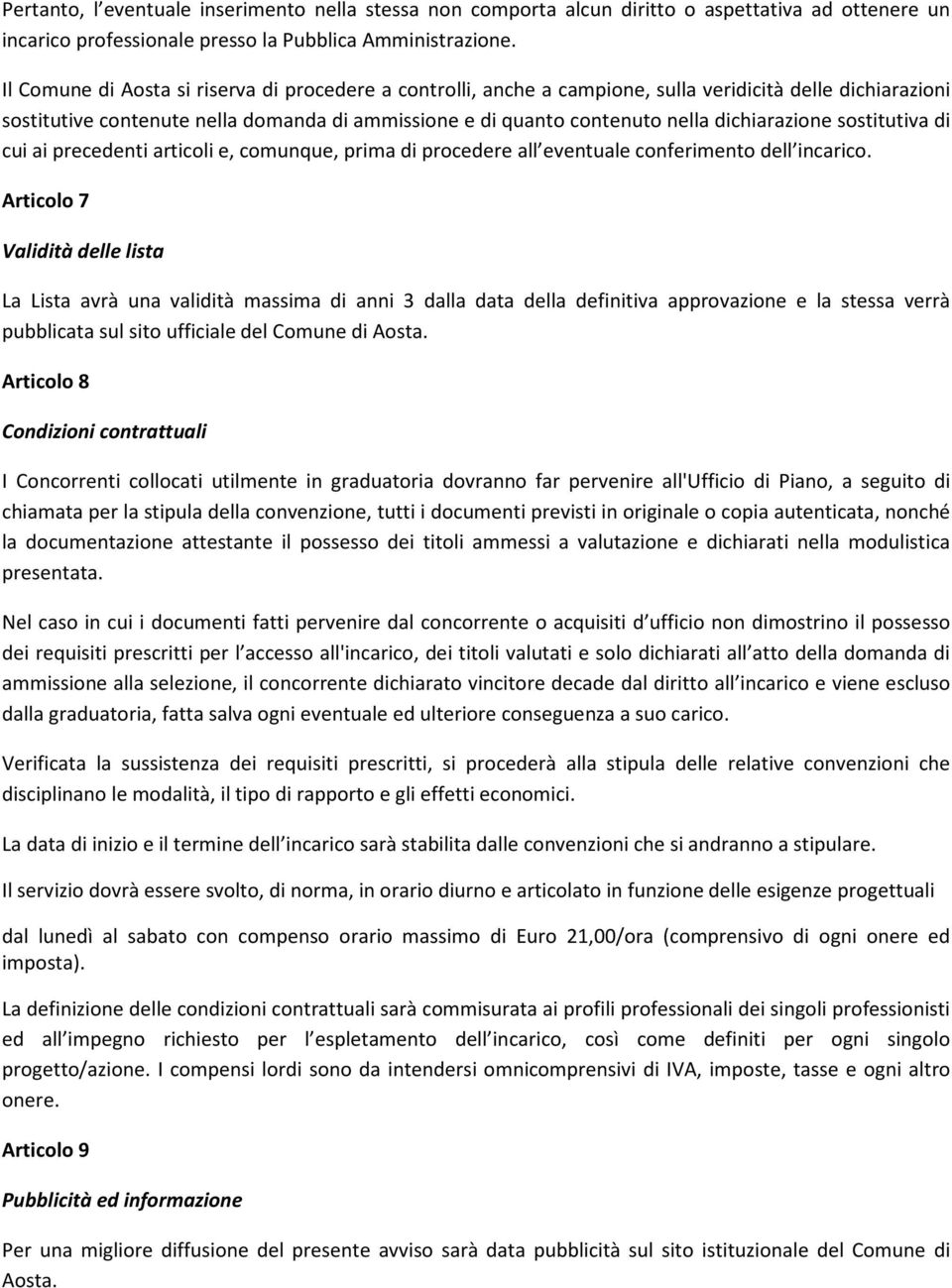 dichiarazione sostitutiva di cui ai precedenti articoli e, comunque, prima di procedere all eventuale conferimento dell incarico.