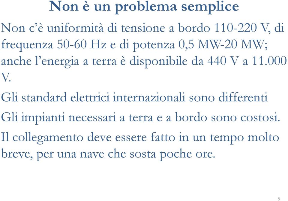 Gli standard elettrici internazionali sono differenti Gli impianti necessari a terra e a bordo