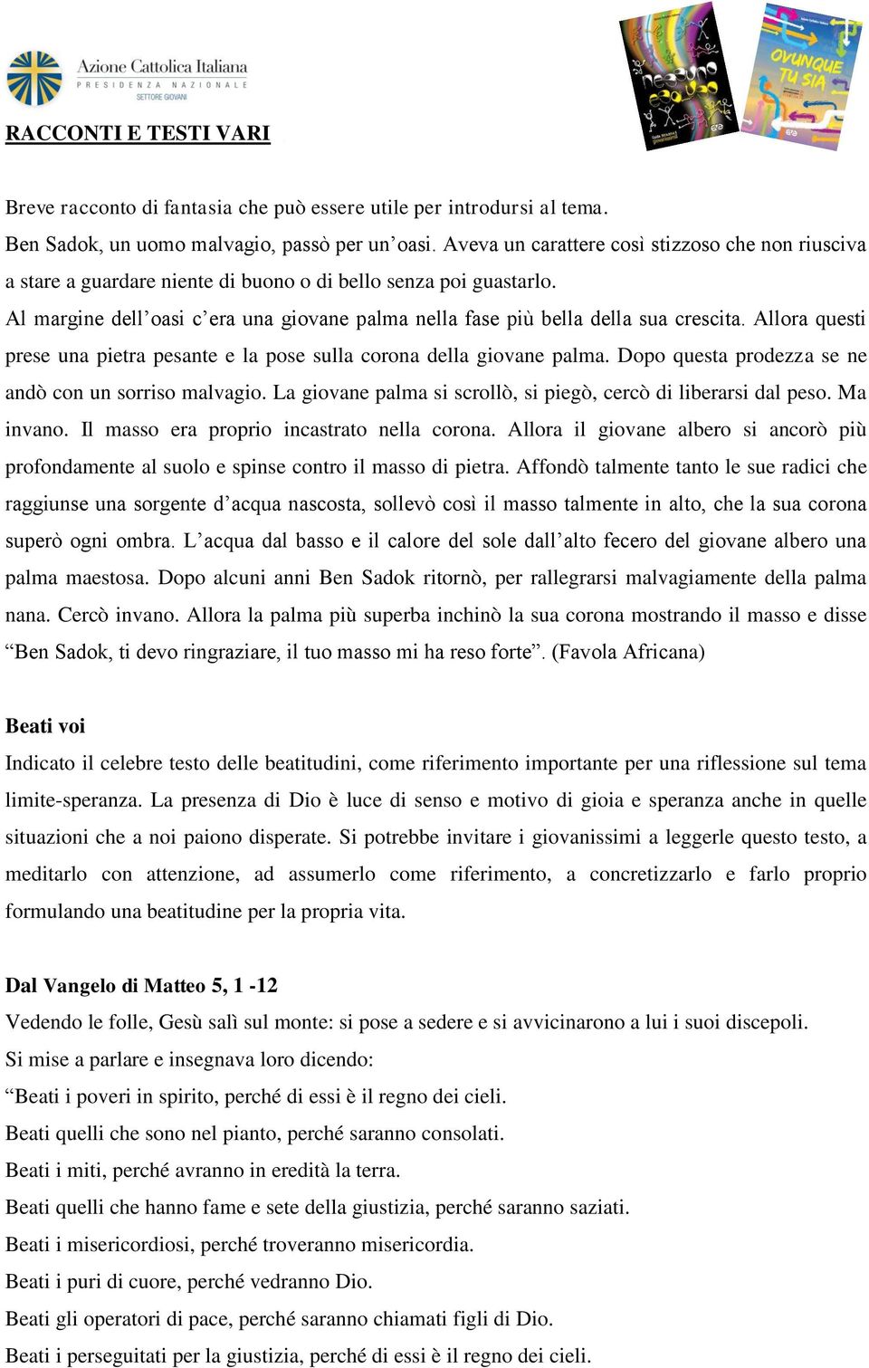 Al margine dell oasi c era una giovane palma nella fase più bella della sua crescita. Allora questi prese una pietra pesante e la pose sulla corona della giovane palma.