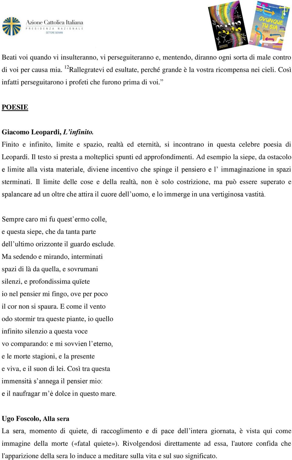 Finito e infinito, limite e spazio, realtà ed eternità, si incontrano in questa celebre poesia di Leopardi. Il testo si presta a molteplici spunti ed approfondimenti.