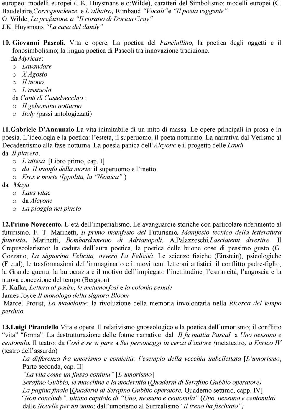 Vita e opere, La poetica del Fanciullino, la poetica degli oggetti e il fonosimbolismo; la lingua poetica di Pascoli tra innovazione tradizione.