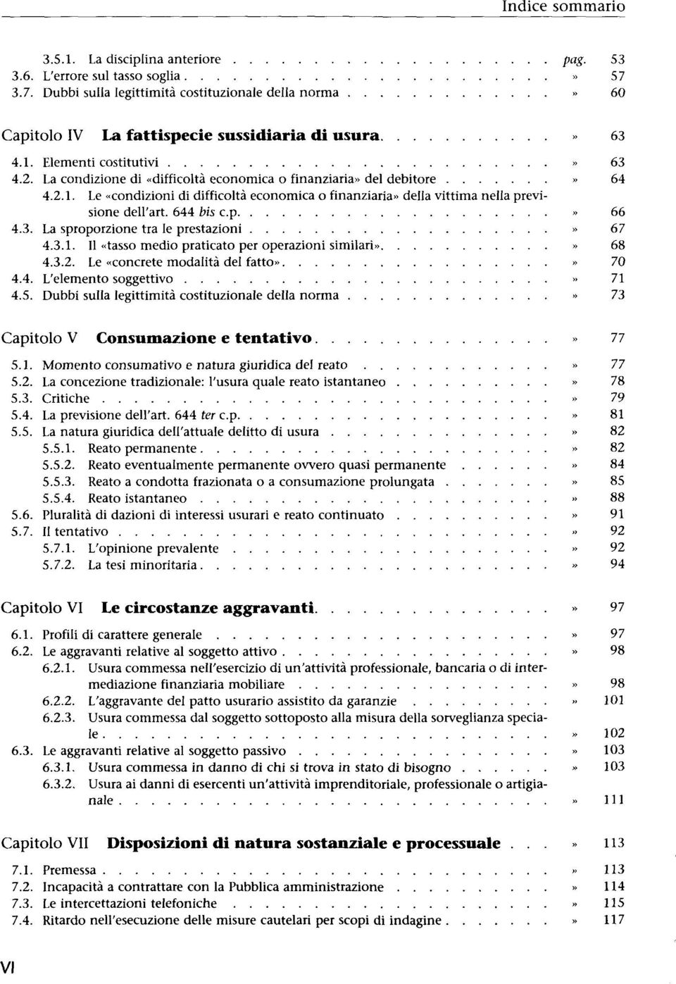 La sproporzione tra le prestazioni» 67 4.3.1. Il»tasso medio praticato per operazioni similari»» 68 4.3.2. Le»concrete modalitå del fatto»» 70 4.4. L'elemento soggettivo» 71 4.5.