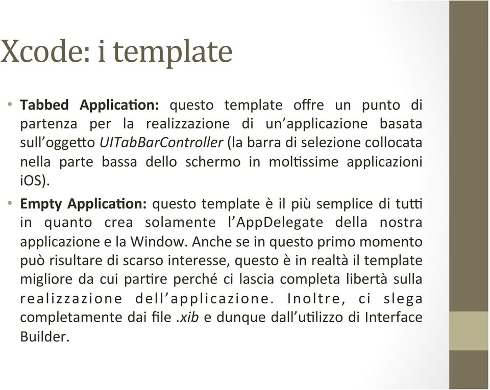 Empty Applica;on: questo template è il più semplice di tun in quanto crea solamente l AppDelegate della nostra applicazione e la Window.
