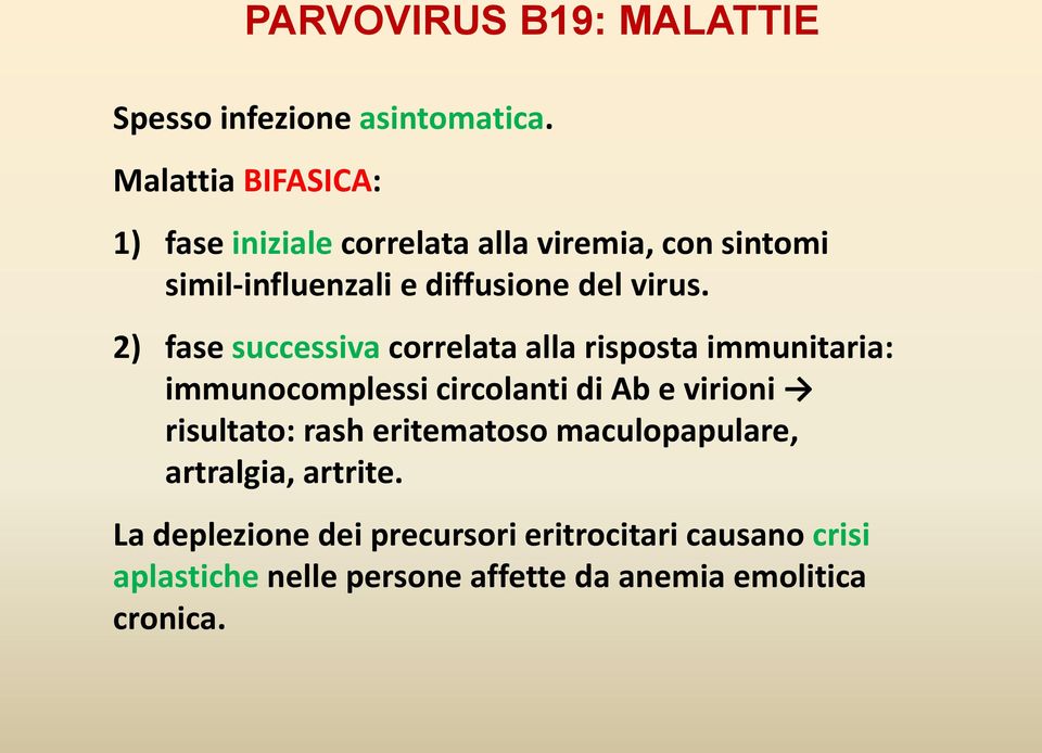 2) fase successiva correlata alla risposta immunitaria: immunocomplessi circolanti di Ab e virioni risultato: