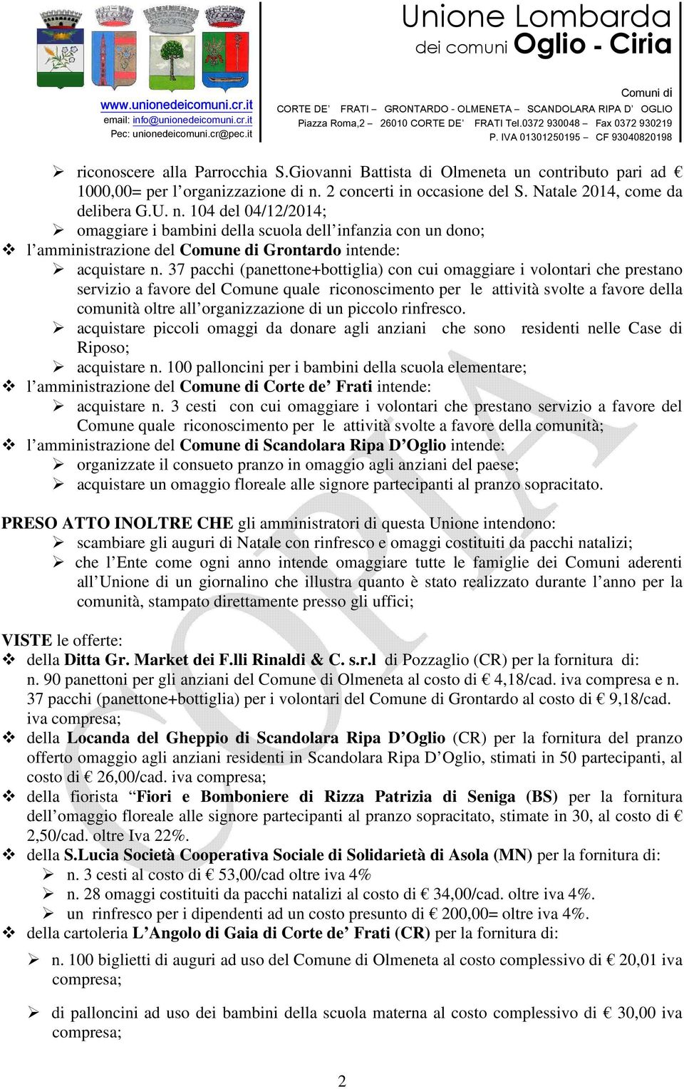 104 del 04/12/2014; omaggiare i bambini della scuola dell infanzia con un dono; l amministrazione del Comune di Grontardo intende: acquistare n.