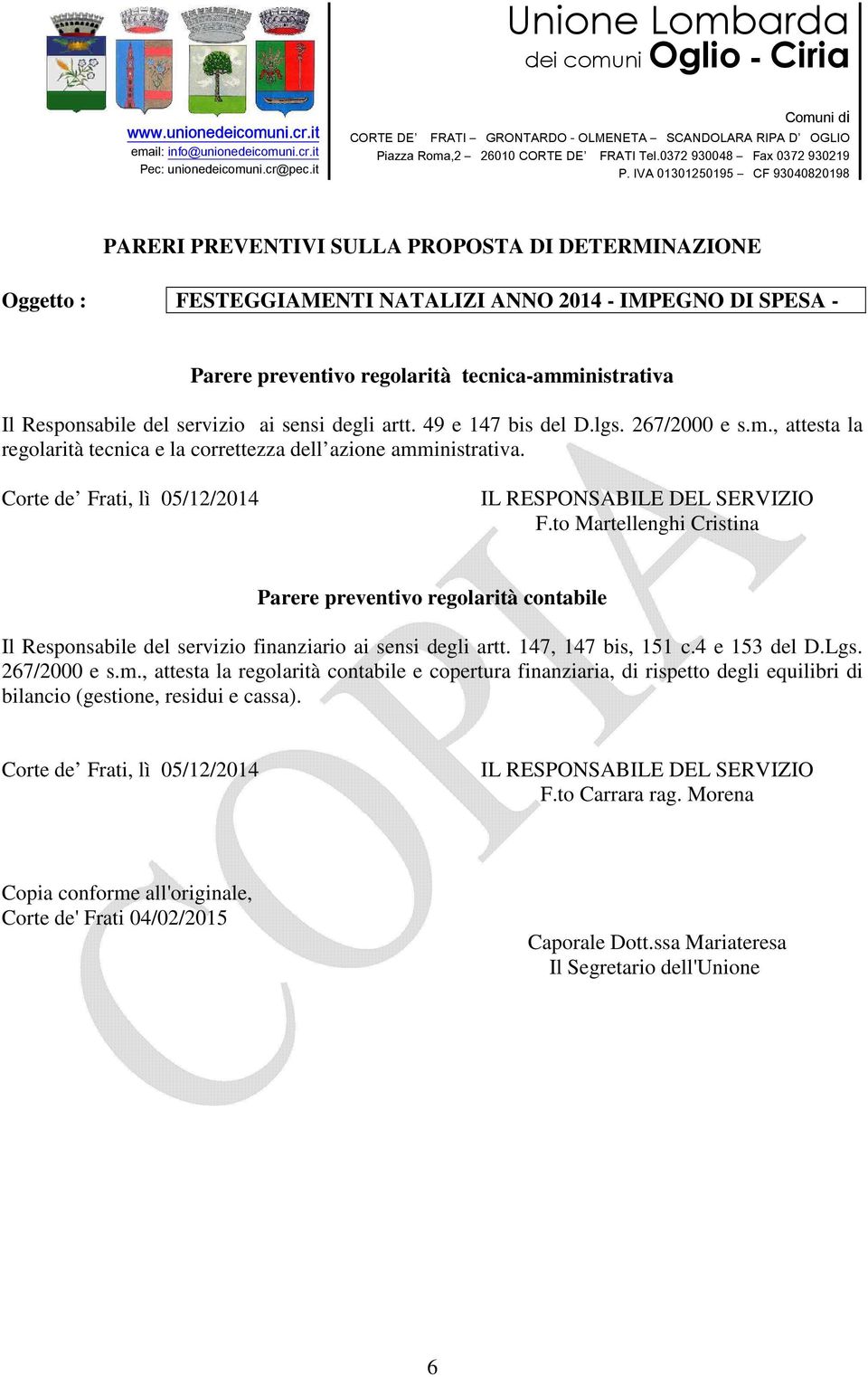 to Martellenghi Cristina Parere preventivo regolarità contabile Il Responsabile del servizio finanziario ai sensi degli artt. 147, 147 bis, 151 c.4 e 153 del D.Lgs. 267/2000 e s.m.