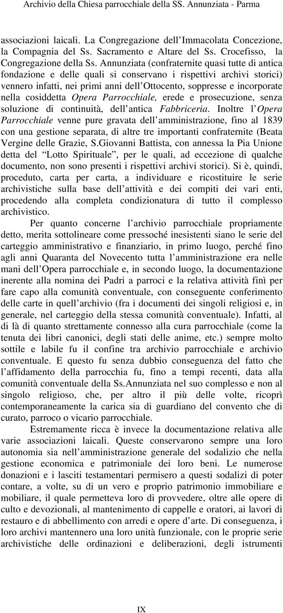 Annunziata (confraternite quasi tutte di antica fondazione e delle quali si conservano i rispettivi archivi storici) vennero infatti, nei primi anni dell Ottocento, soppresse e incorporate nella