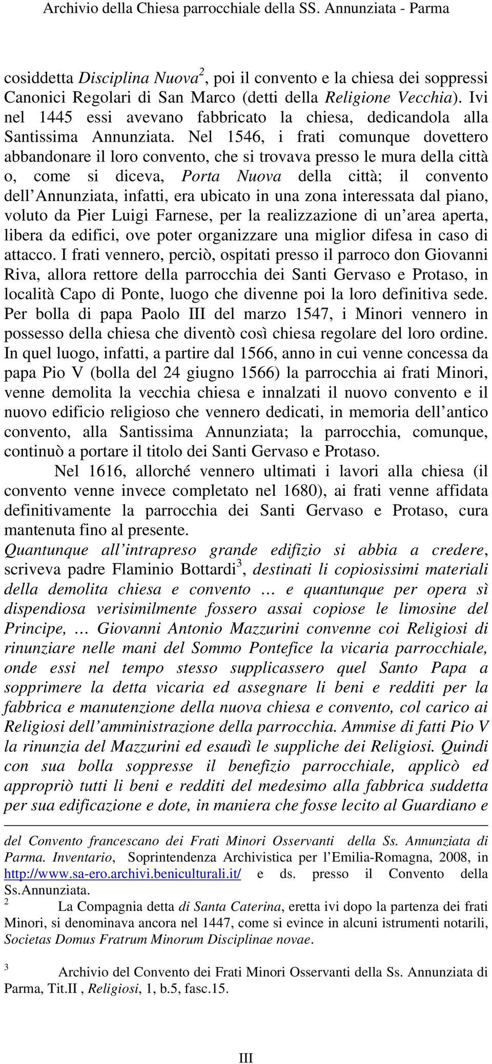 Nel 1546, i frati comunque dovettero abbandonare il loro convento, che si trovava presso le mura della città o, come si diceva, Porta Nuova della città; il convento dell Annunziata, infatti, era