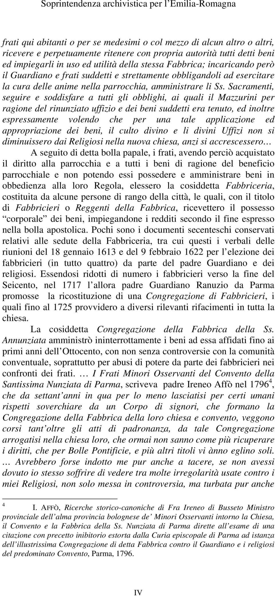 Sacramenti, seguire e soddisfare a tutti gli obblighi, ai quali il Mazzurini per ragione del rinunziato uffizio e dei beni suddetti era tenuto, ed inoltre espressamente volendo che per una tale