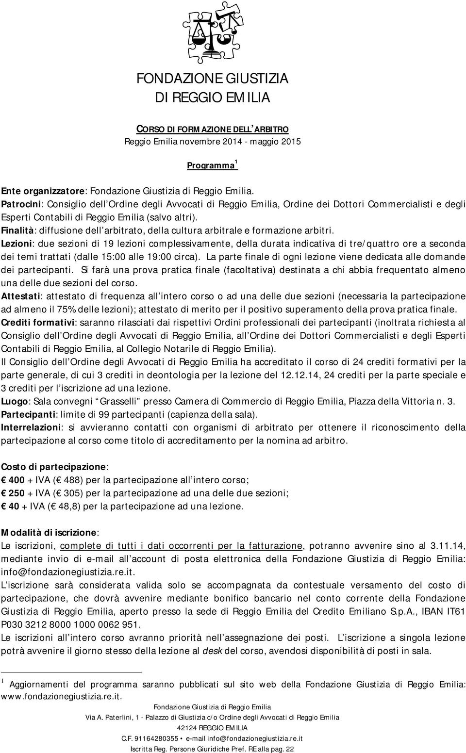 Finalità: diffusione dell arbitrato, della cultura arbitrale e formazione arbitri.