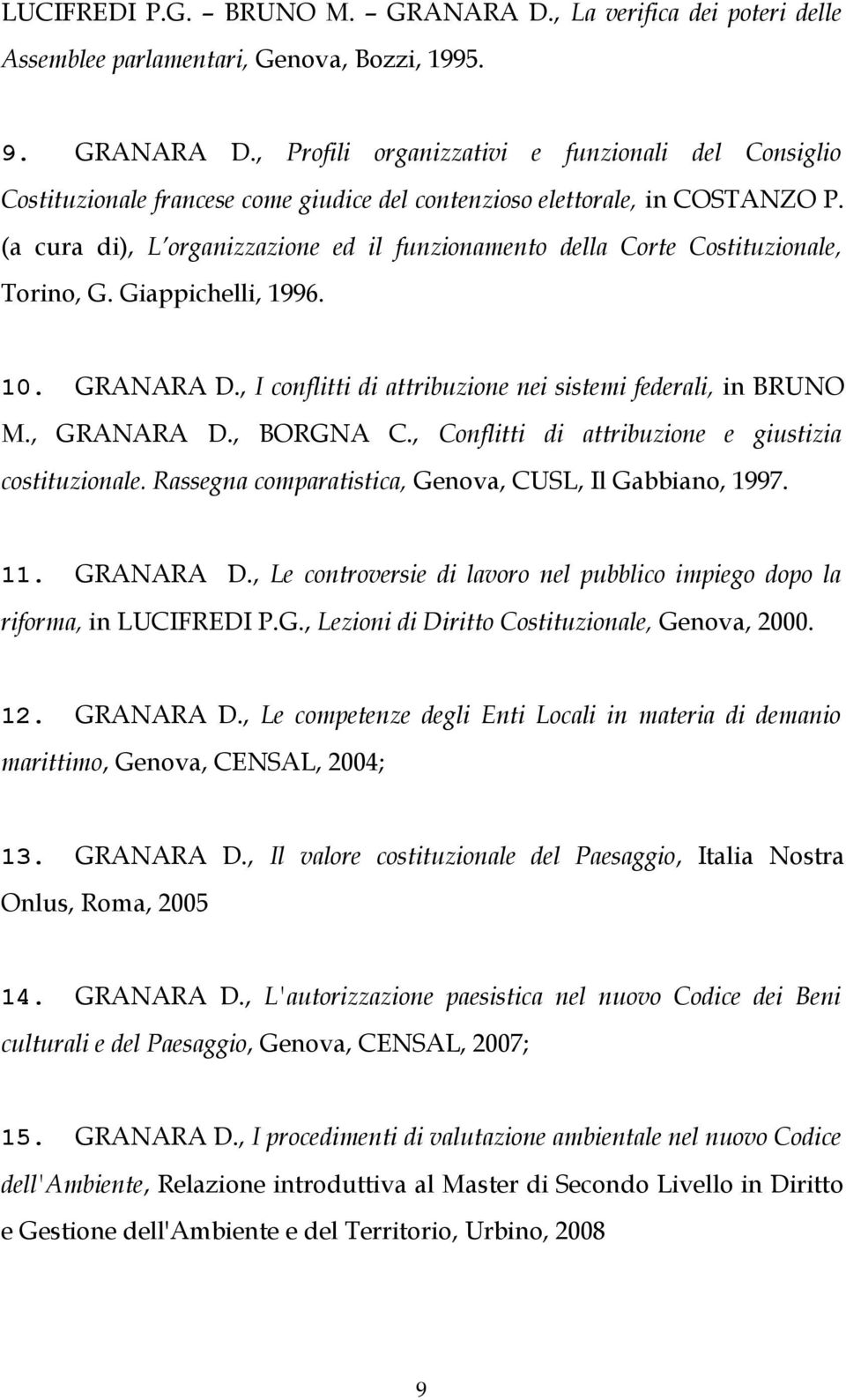 , BORGNA C., Conflitti di attribuzione e giustizia costituzionale. Rassegna comparatistica, Genova, CUSL, Il Gabbiano, 1997. 11. GRANARA D.