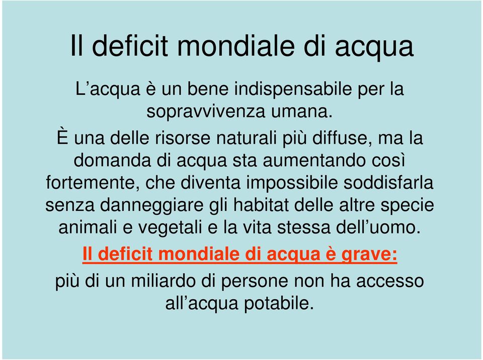 diventa impossibile soddisfarla senza danneggiare gli habitat delle altre specie animali e vegetali e la