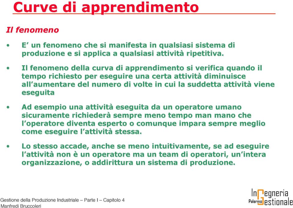 attività viene eseguita Ad esempio una attività eseguita da un operatore umano sicuramente richiederà sempre meno tempo man mano che l operatore diventa esperto o comunque impara