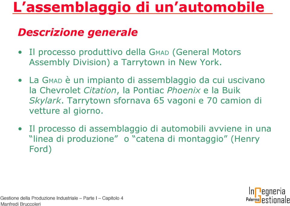 La GMAD è un impianto di assemblaggio da cui uscivano la Chevrolet Citation, la Pontiac Phoenix e la Buik