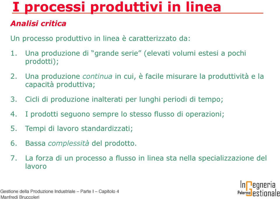 Una produzione continua in cui, è facile misurare la produttività e la capacità produttiva; 3.
