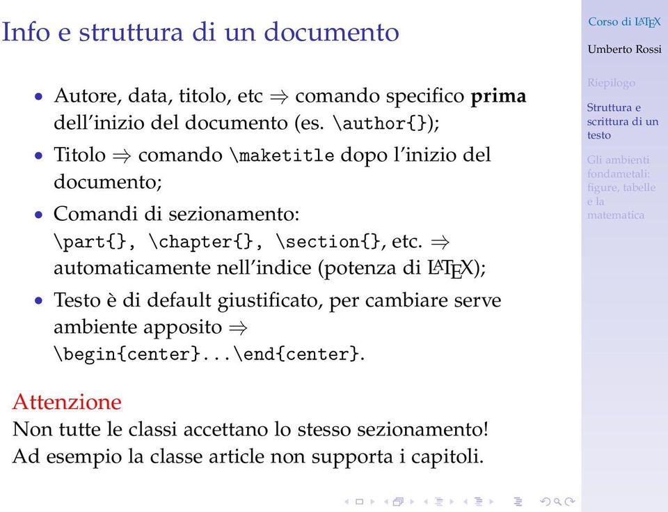 automaticamente nell indice (potenza di L A TEX); Testo è di default giustificato, per cambiare serve ambiente apposito