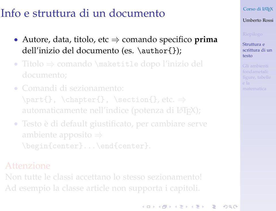 automaticamente nell indice (potenza di L A TEX); Testo è di default giustificato, per cambiare serve ambiente apposito