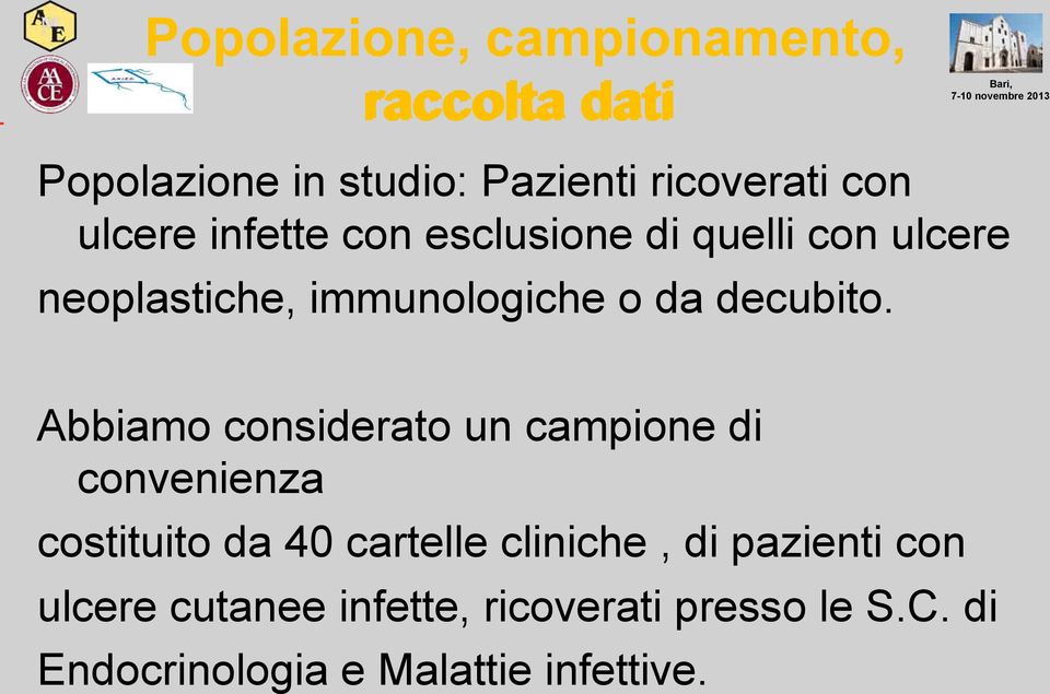 Abbiamo considerato un campione di convenienza costituito da 40 cartelle cliniche, di