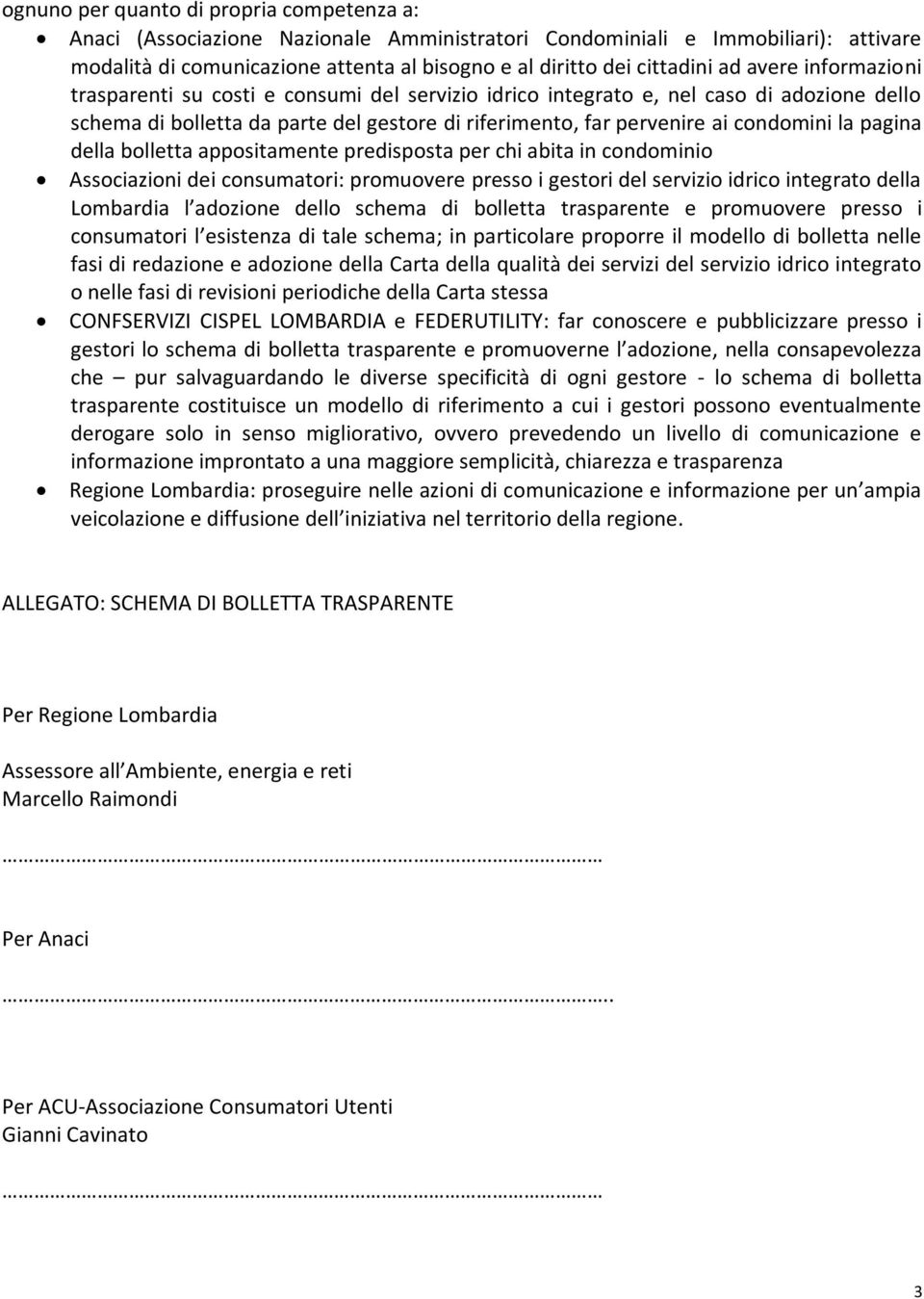 pagina della bolletta appositamente predisposta per chi abita in condominio Associazioni dei consumatori: promuovere presso i gestori del servizio idrico integrato della Lombardia l adozione dello