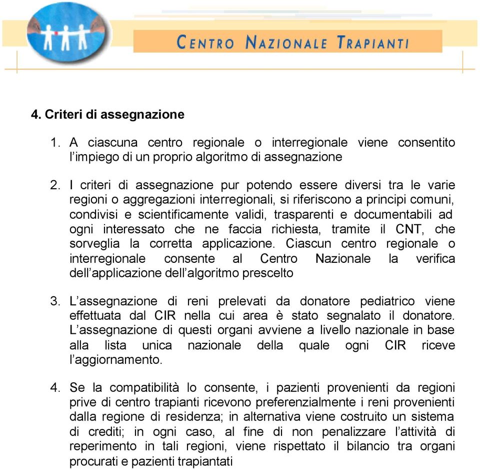 documentabili ad ogni interessato che ne faccia richiesta, tramite il CNT, che sorveglia la corretta applicazione.