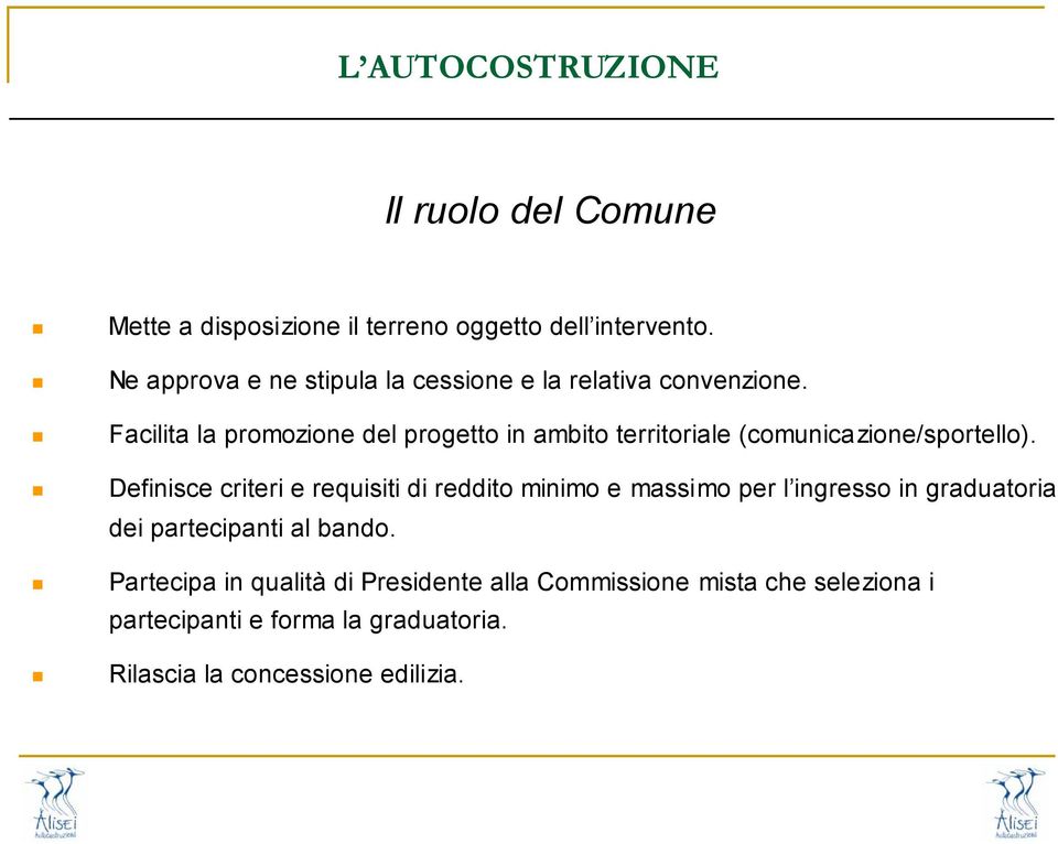 Facilita la promozione del progetto in ambito territoriale (comunicazione/sportello).