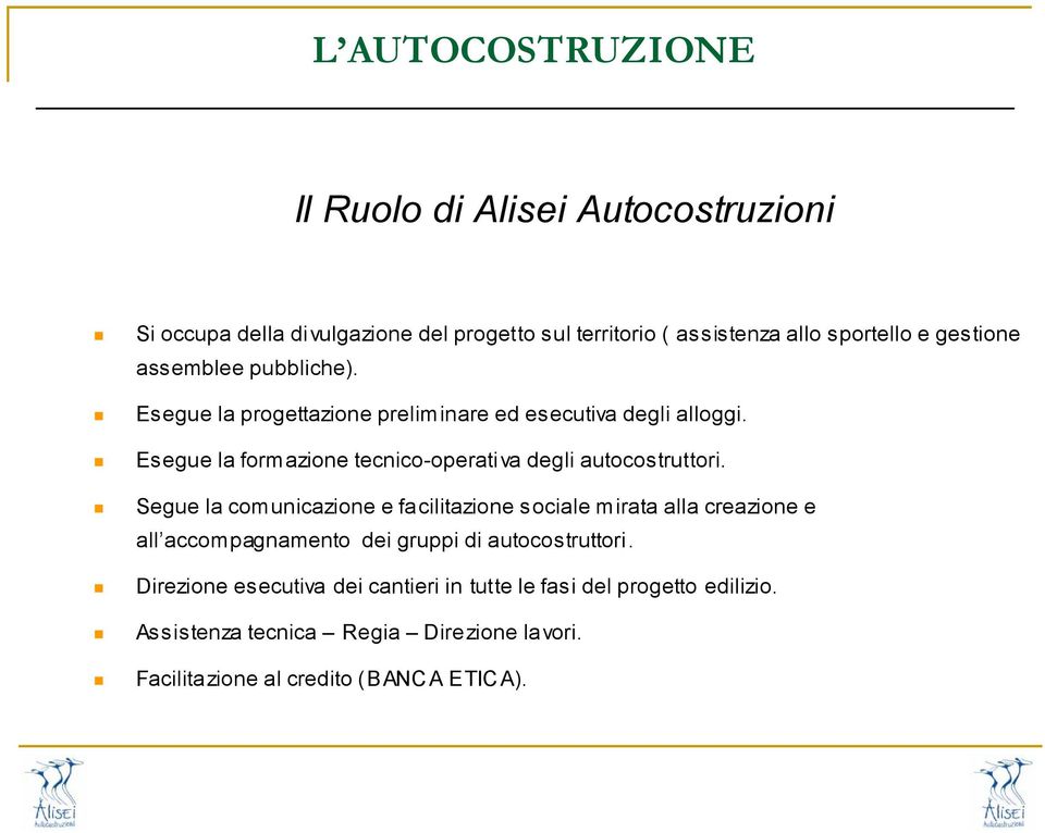 Esegue la formazione tecnico-operativa degli autocostruttori.