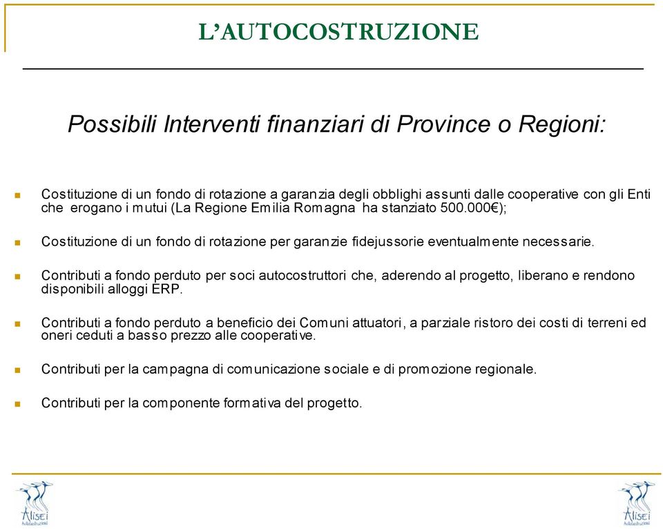 Contributi a fondo perduto per soci autocostruttori che, aderendo al progetto, liberano e rendono disponibili alloggi ERP.