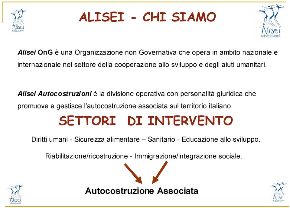 Alisei Autocostruzioni è la divisione operativa con personalità giuridica che promuove e gestisce l autocostruzione associata sul