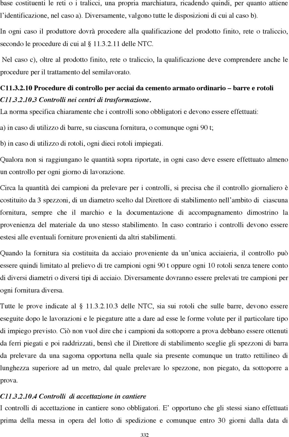 Nel caso c), oltre al prodotto finito, rete o traliccio, la qualificazione deve comprendere anche le procedure per il trattamento del semilavorato. C11.3.2.